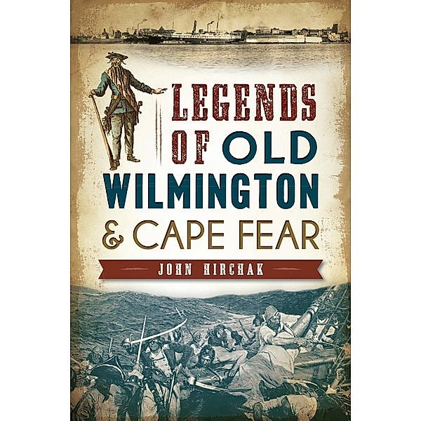 Legends of Old Wilmington & Cape Fear, John Hirchak