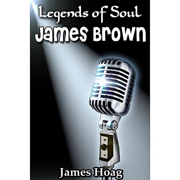Legends of Soul: James Brown, James Hoag