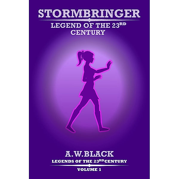 Legends of the 23rd Century: Stormbringer: Legend of the 23rd Century, A. W. Black