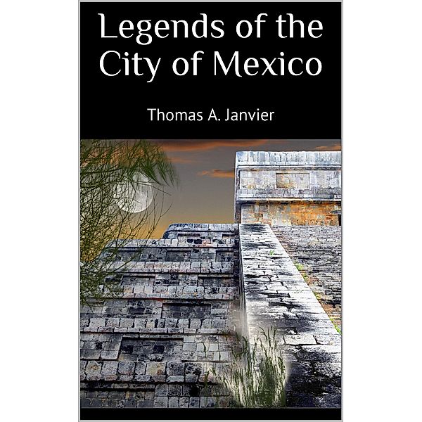 Legends of the City of Mexico, Thomas A. Janvier