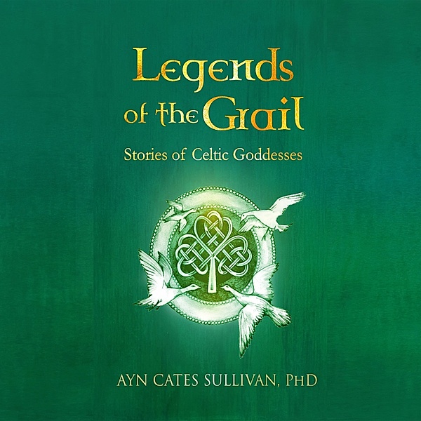 Legends of the Grail, Ayn Cates Sullivan PhD