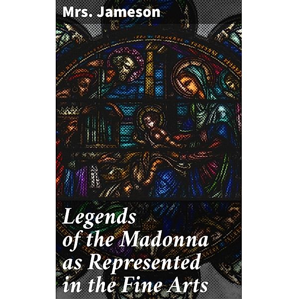 Legends of the Madonna as Represented in the Fine Arts, Jameson
