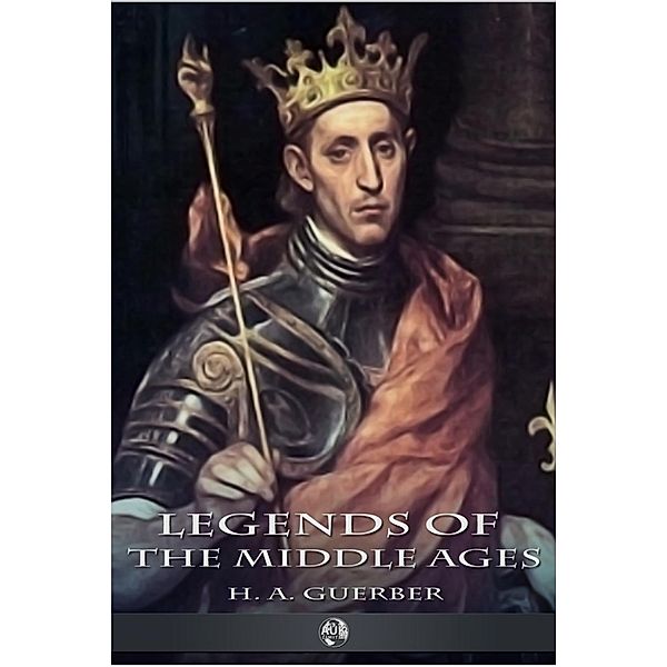 Legends of the Middle Ages, H. A. Guerber