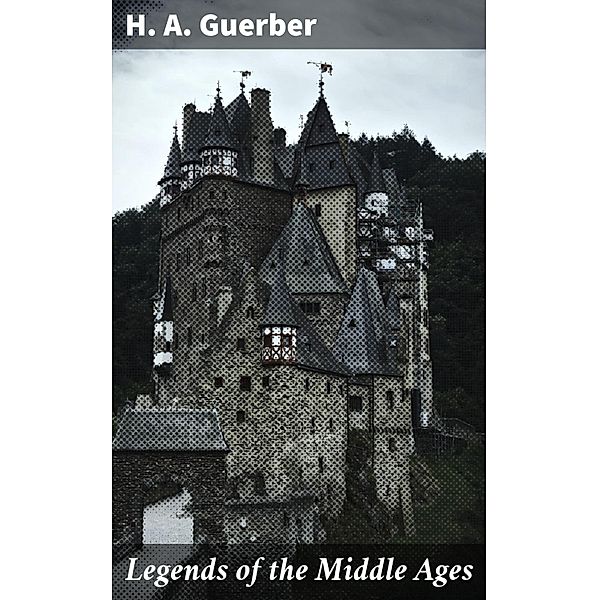 Legends of the Middle Ages, H. A. Guerber