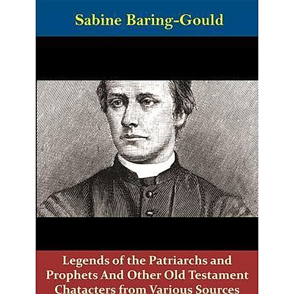 Legends of the Patriarchs and Prophets And Other Old Testament Chatacters from Various Sources / Spotlight Books, Sabine Baring-gould