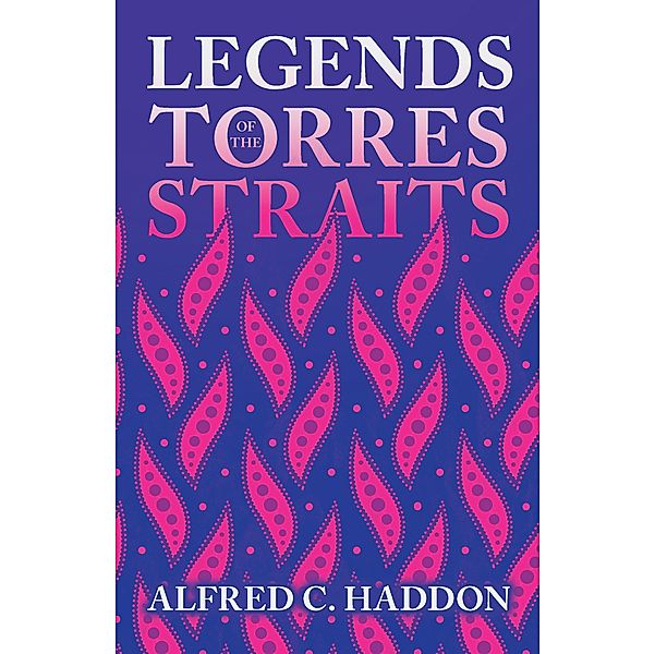 Legends of the Torres Straits (Folklore History Series), Alfred C. Haddon