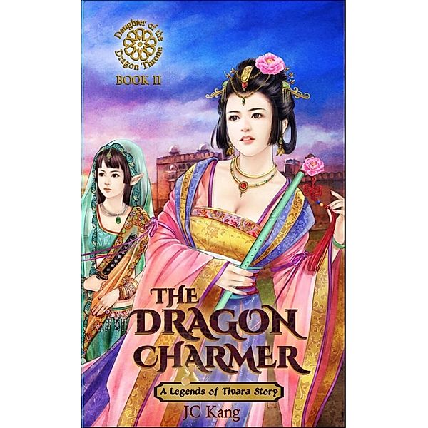 Legends of Tivara, Daughter of the Dragon Throne: Dragon Charmer (Legends of Tivara, Daughter of the Dragon Throne), Jc Kang