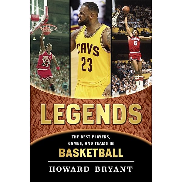 Legends: The Best Players, Games, and Teams in Basketball, Howard Bryant