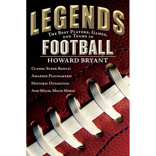 Legends: The Best Players, Games, and Teams in Football, Howard Bryant