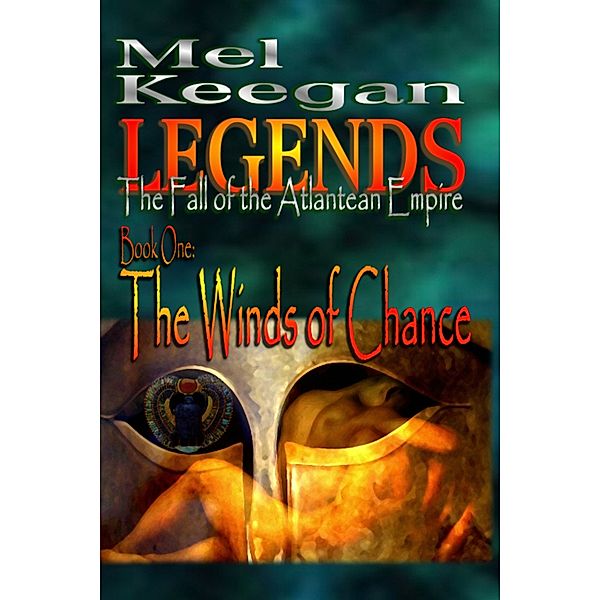 Legends: The Fall of the Atlantean Empire; Book 1 - The Winds of Chance, Mel Keegan
