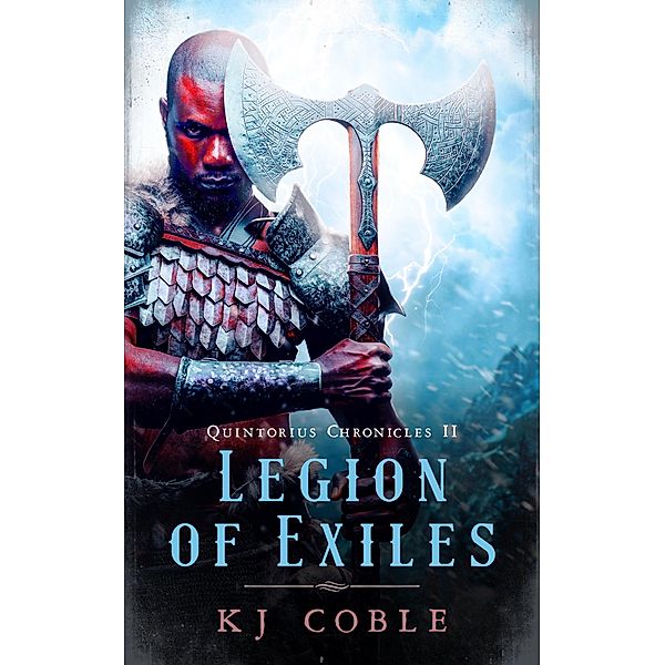 Legion of Exiles (The Quintorius Chronicles, #2) / The Quintorius Chronicles, K. J. Coble