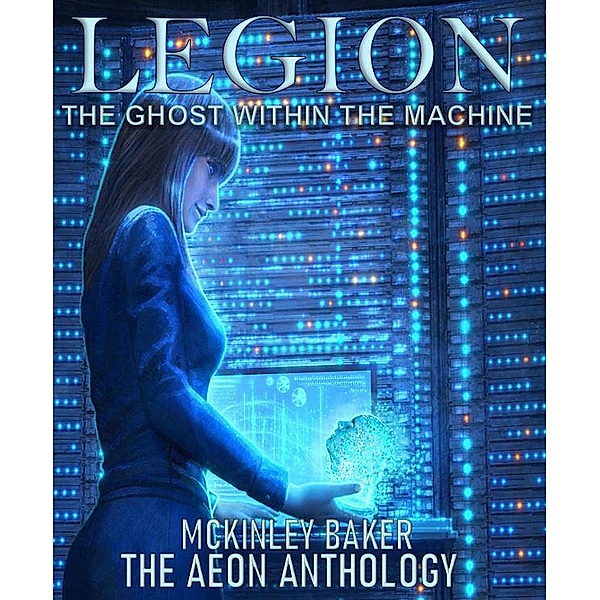 Legion: The Ghost Within The Machine (Aeon Anthology) / Aeon Anthology, McKinley Baker