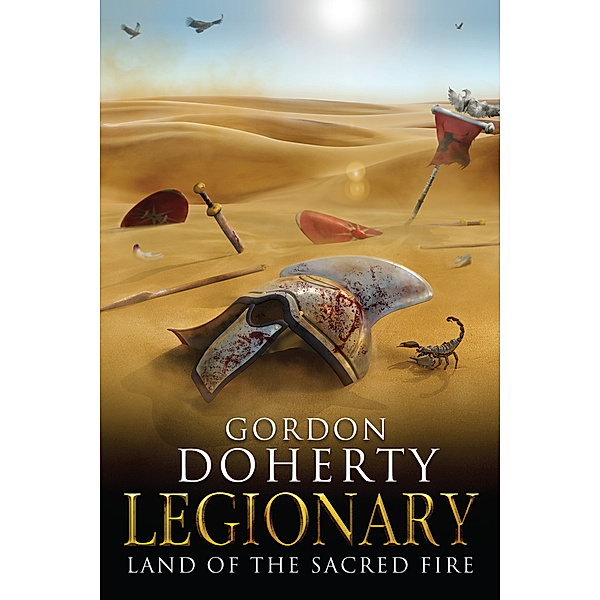 Legionary: Legionary: Land of the Sacred Fire (Legionary 3), Gordon Doherty