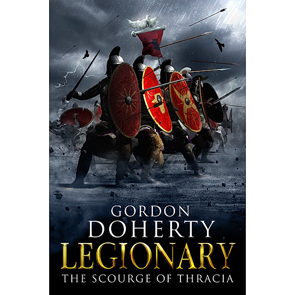 Legionary: Legionary: The Scourge of Thracia (Legionary 4), Gordon Doherty