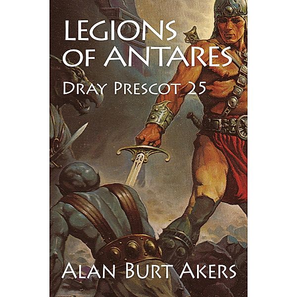 Legions of Antares (Dray Prescot, #25) / Dray Prescot, Alan Burt Akers