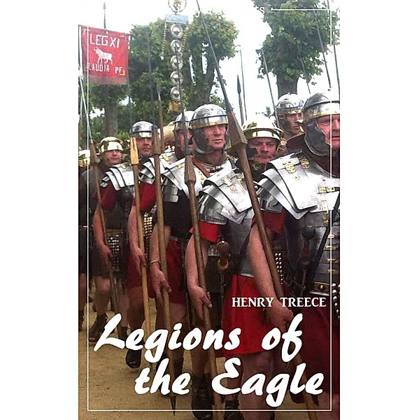 Legions of the Eagle (Henry Treece) (Literary Thoughts Edition), Henry Treece