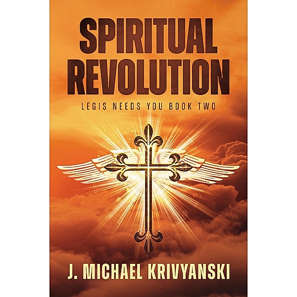 Legis Needs You (Spiritual Revolution, #2) / Spiritual Revolution, J. Michael Krivyanski