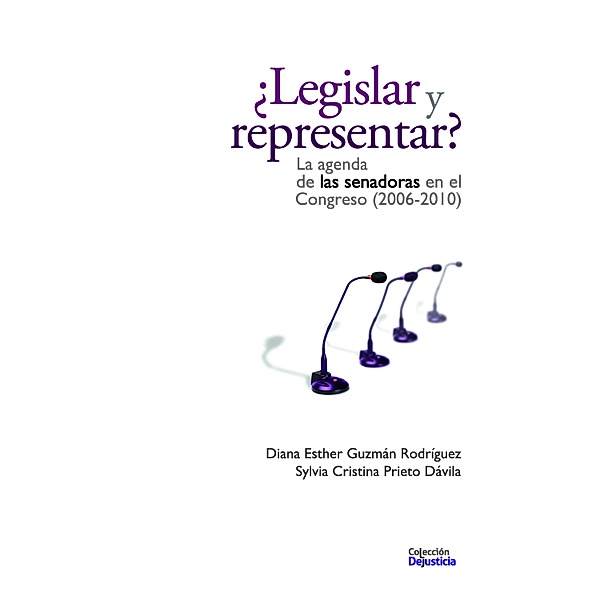 ¿Legislar y representar? / Dejusticia, Diana Esther Guzmán, Sylvia Cristina Prieto