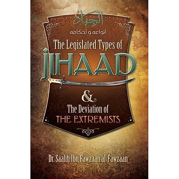 Legislated Types of Jihaad and the Deviation of the Extremists, Saalih Ibn Fawzaan al-Fawzaan