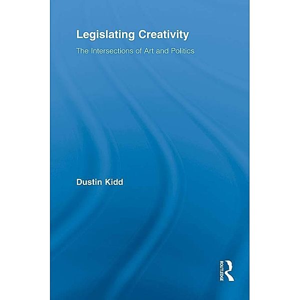 Legislating Creativity / Routledge Advances in Sociology, Dustin Kidd
