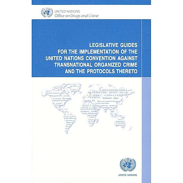 Legislative Guides for the Implementation of the United Nations Convention against Transnational Organized Crime and the Protocols Thereto