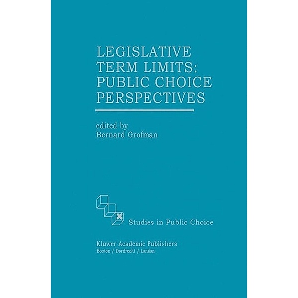 Legislative Term Limits: Public Choice Perspectives / Studies in Public Choice Bd.10
