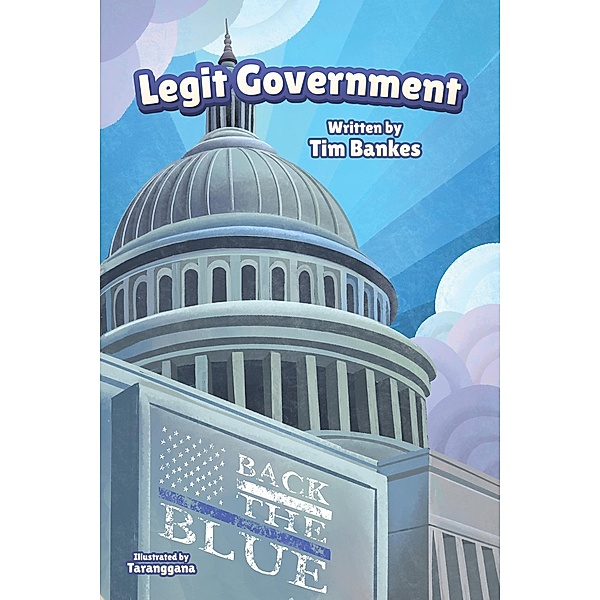 Legit Government (Liberty For Kids, #1) / Liberty For Kids, Tim Bankes