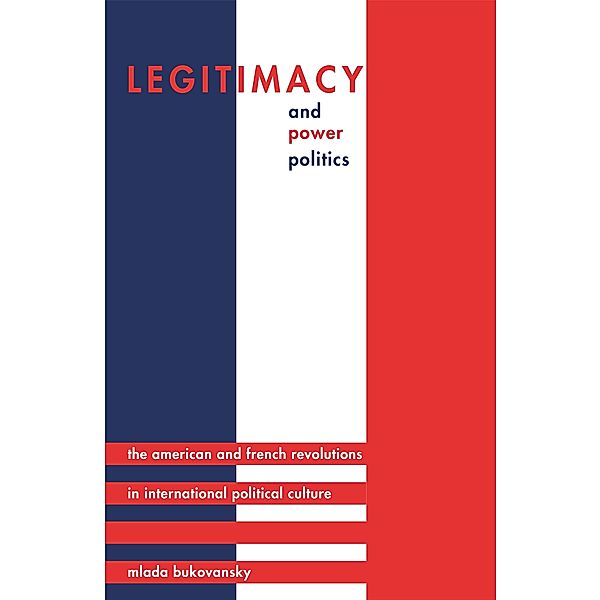 Legitimacy and Power Politics / Princeton Studies in International History and Politics, Mlada Bukovansky
