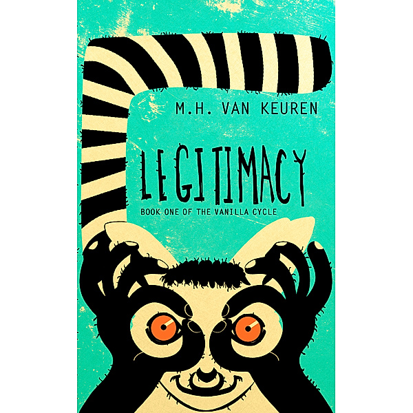 Legitimacy: Book One of the Vanilla Cycle, M.H. Van Keuren