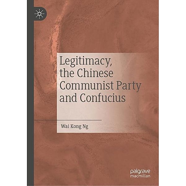 Legitimacy, the Chinese Communist Party and Confucius, Wai Kong Ng