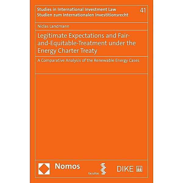 Legitimate Expectations and Fair-and-Equitable-Treatment under the Energy Charter Treaty / Studien zum Internationalen Investitionsrecht - Studies in International Investment Law Bd.41, Niclas Landmann