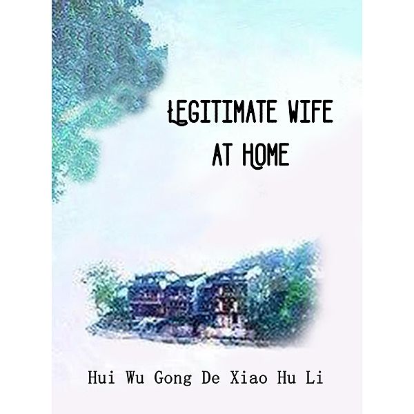 Legitimate Wife at Home / Funstory, Hui WuGongDeXiaoHuLi