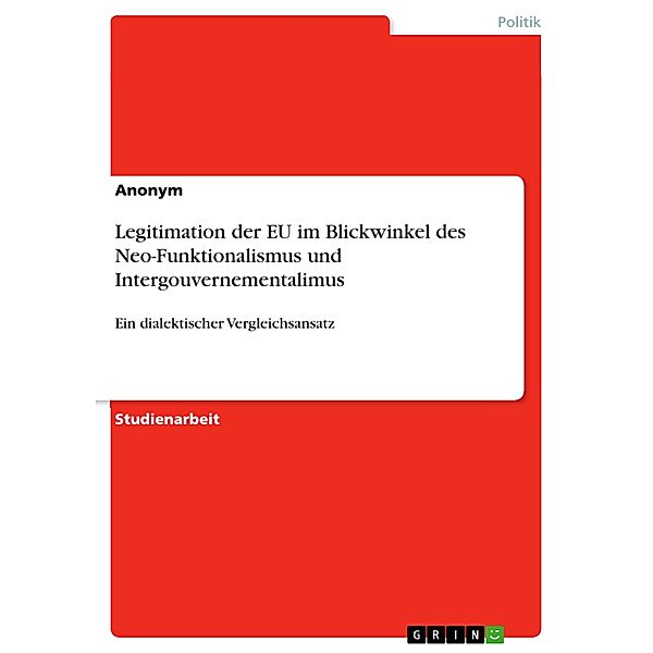 Legitimation der EU im Blickwinkel des Neo-Funktionalismus und Intergouvernementalimus