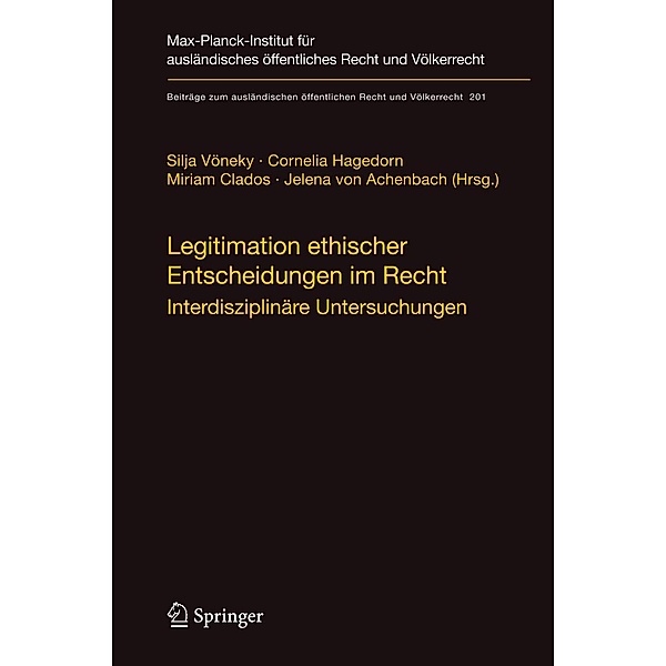 Legitimation ethischer Entscheidungen im Recht / Beiträge zum ausländischen öffentlichen Recht und Völkerrecht Bd.201