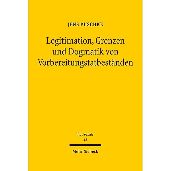 Legitimation, Grenzen und Dogmatik von Vorbereitungstatbeständen, Jens Puschke