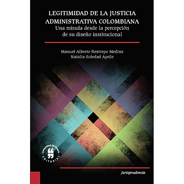 Legitimidad de la justicia administrativa colombiana, Manuel Alberto Restrepo Medina, Natalia Soledad Aprile