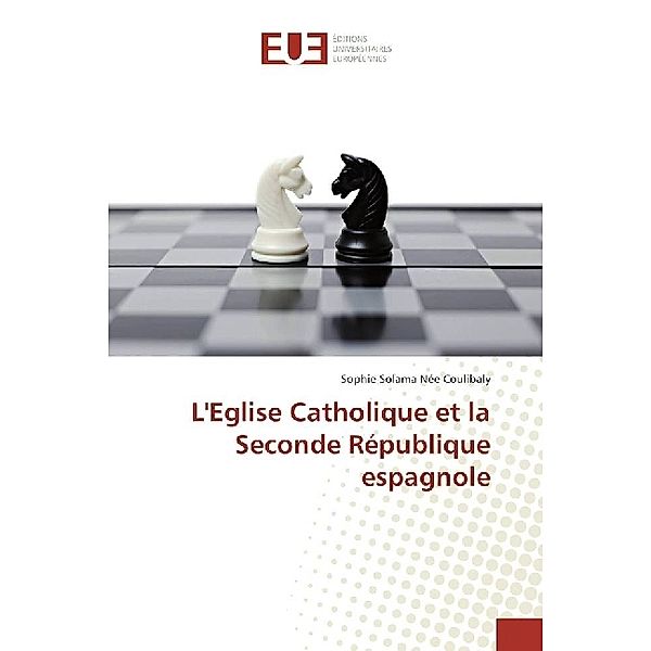 L'Eglise Catholique et la Seconde République espagnole, Sophie Solama Née Coulibaly