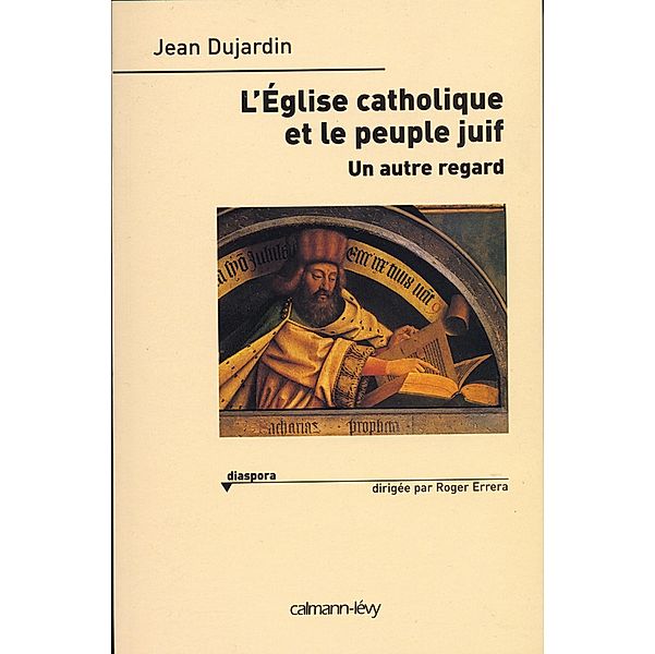 L'Eglise catholique et le peuple juif / Sciences Humaines et Essais, Jean Dujardin