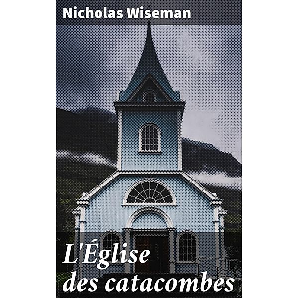 L'Église des catacombes, Nicholas Wiseman
