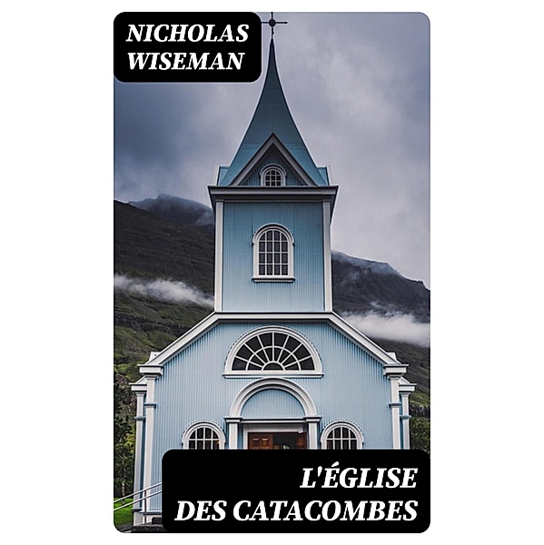 L'Église des catacombes, Nicholas Wiseman