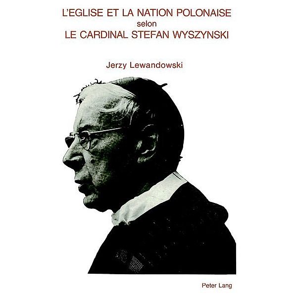 L'Eglise et la nation polonaise selon le cardinal Stefan Wyszynski, Abbe Jerzy Lewandowski