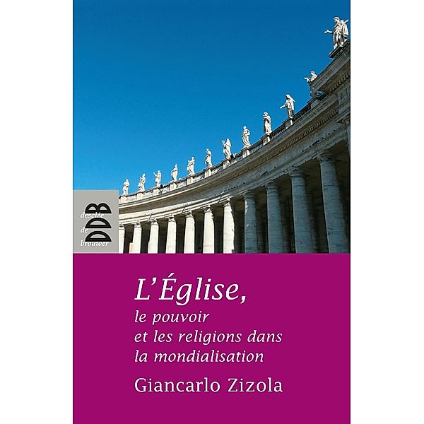 L'Eglise, le pouvoir et les religions dans la mondialisation / Essais, Giancarlo Zizola