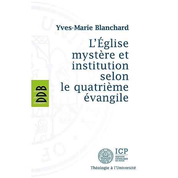 L'Eglise mystère et institution selon le quatrième évangile, Yves-Marie Blanchard