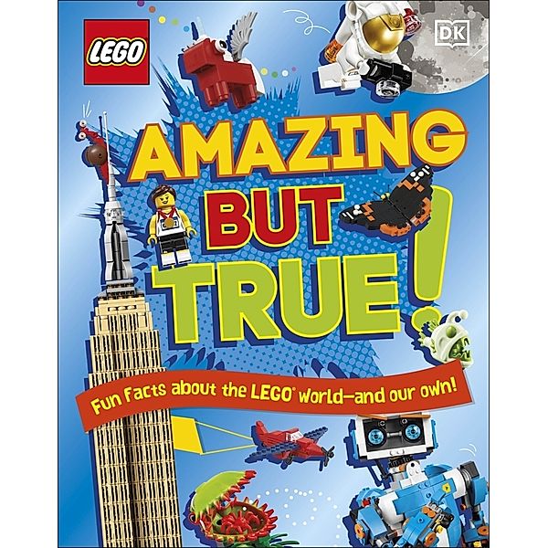 LEGO Amazing But True - Fun Facts About the LEGO World and Our Own!, Elizabeth Dowsett, Julia March, Catherine Saunders