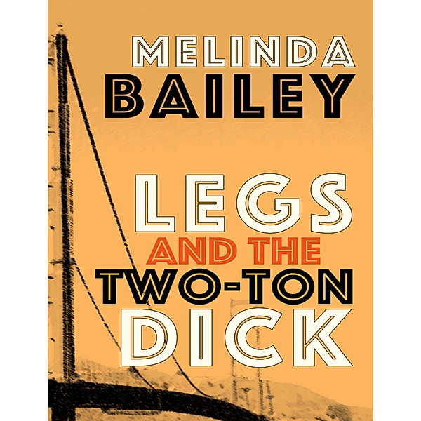 Legs And The Two-Ton Dick, Melinda Bailey