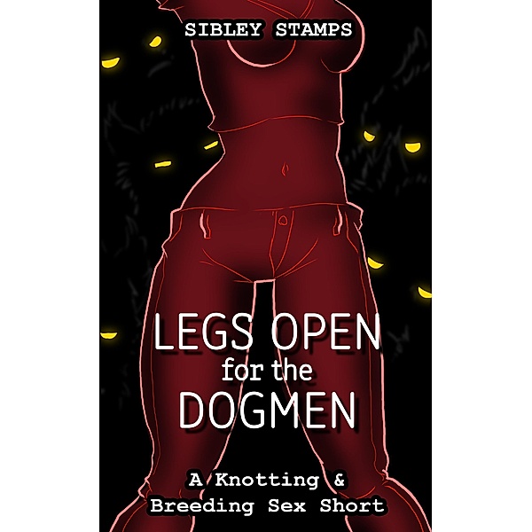 Legs Open for the Dogmen: A Knotting & Breeding Sex Short, Sibley Stamps