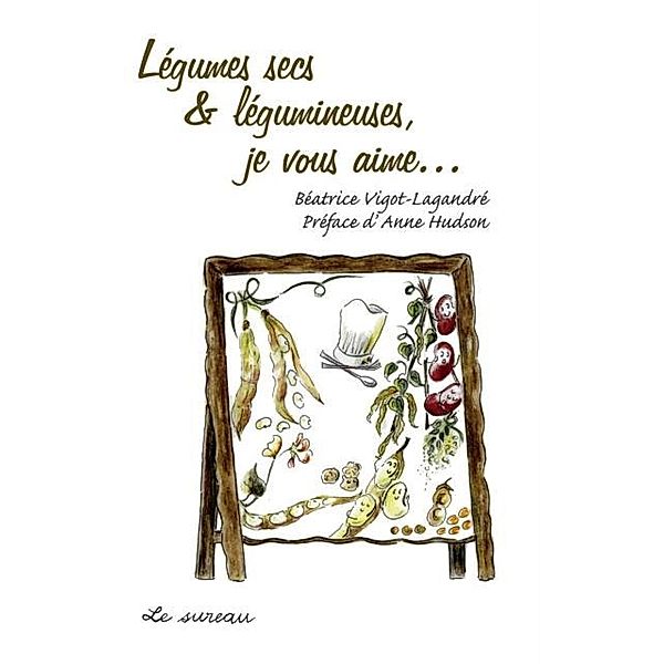 Legumes secs legumineuses, jevous aime / Hors-collection, Beatrice Vigot-Lagandre