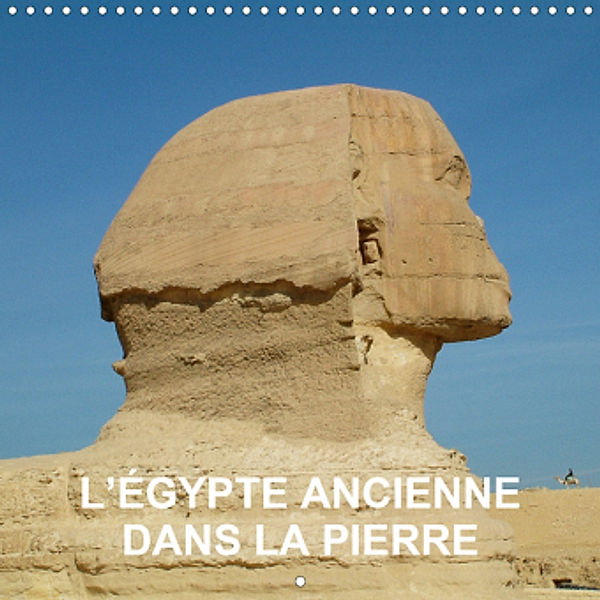 L'Égypte ancienne dans la pierre (Calendrier mural 2021 300 × 300 mm Square), Rudolf Blank