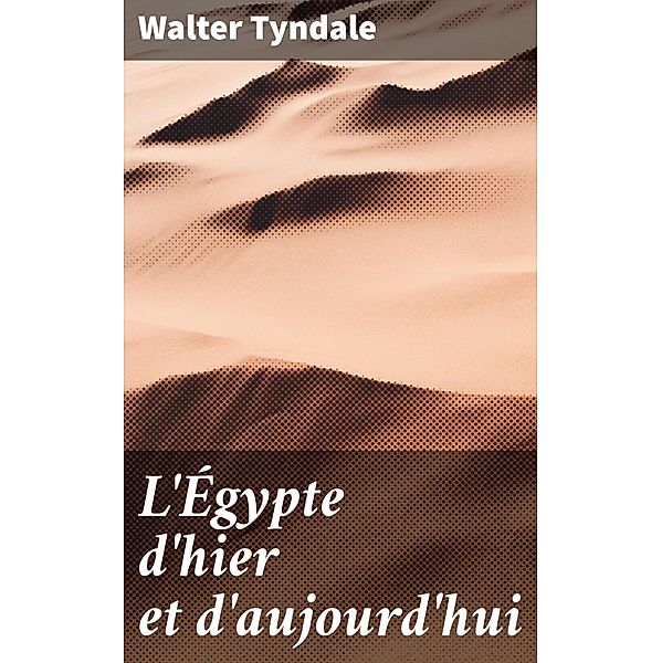L'Égypte d'hier et d'aujourd'hui, Walter Tyndale