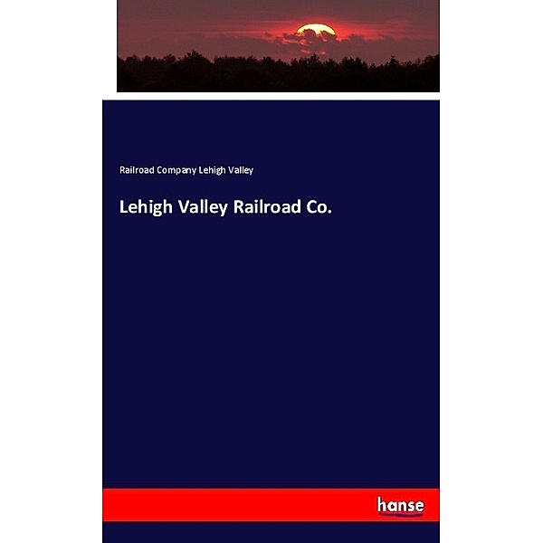 Lehigh Valley Railroad Co., Railroad Company Lehigh Valley